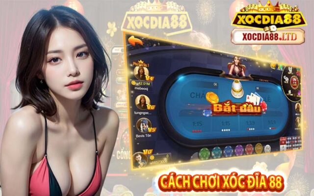 Cách Chơi Xóc Đĩa 88 Hiệu Quả Ăn Bội Tiền Với Xocdia88