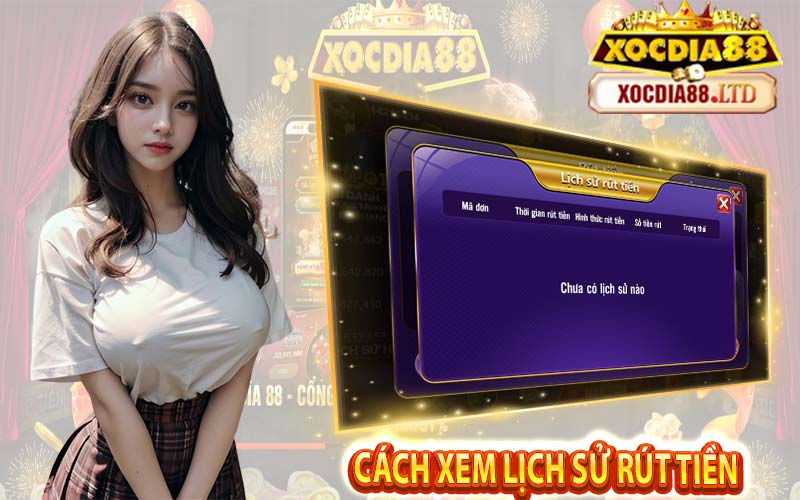 Cách xem lịch sử rút tiền trên cổng game xóc đia 88